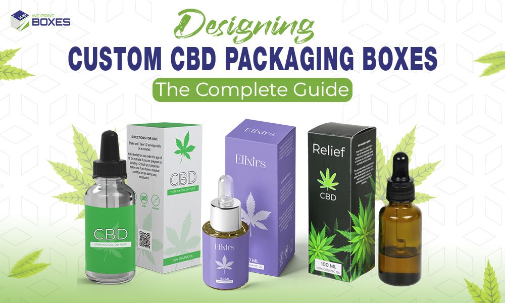 Cbd Packaging Designing Custom CBD Packaging Boxes: The Complete Guide